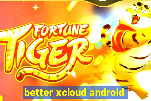 better xcloud android